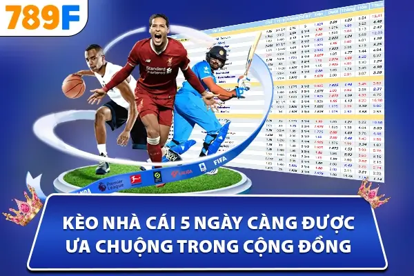 Kèo nhà cái 5 ngày càng được ưa chuộng trong cộng đồng Kèo nhà cái 5 ngày càng được ưa chuộng trong cộng đồng