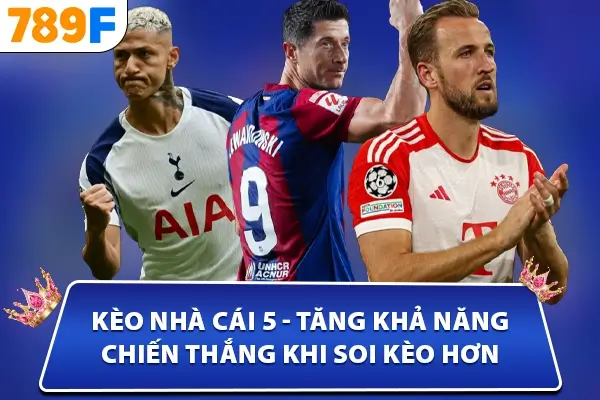 Kèo nhà cái 5 - tăng khả năng chiến thắng khi soi kèo hơn Kèo nhà cái 5 - tăng khả năng chiến thắng khi soi kèo hơn
