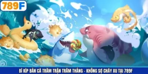 Bí Kíp Bắn Cá - Trăm Trận Trăm Thắng Không Sợ Cháy Xu tại 789F
