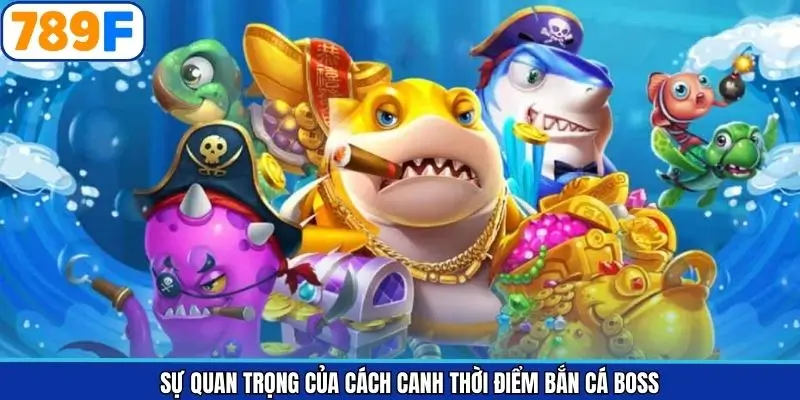 Sự quan trọng khi áp dụng phương pháp chốt thời điểm bắn cá Sự quan trọng khi áp dụng phương pháp chốt thời điểm bắn cá